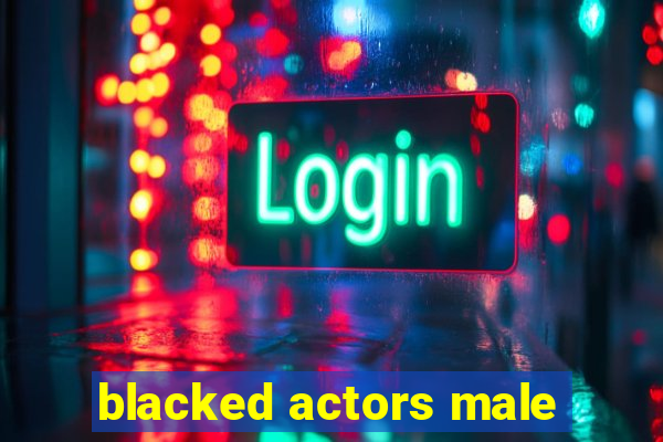 blacked actors male